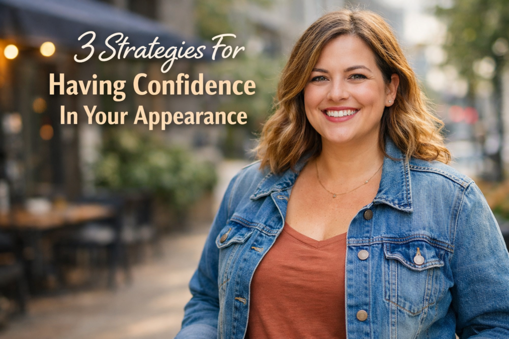 3 Strategies For Having Confidence In Your Appearance